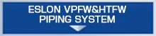 ESLON VPFW&HTFW PIPING SYSTEM